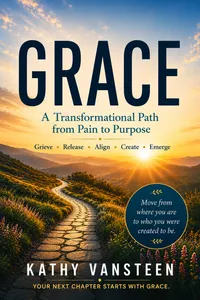 Cover of Kathy VanSteen's book, Grace -- A Transformational Path from Pain to Purpose.
